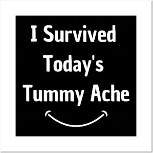 I Survived Today's Tummy Ache Funny Posters and Art